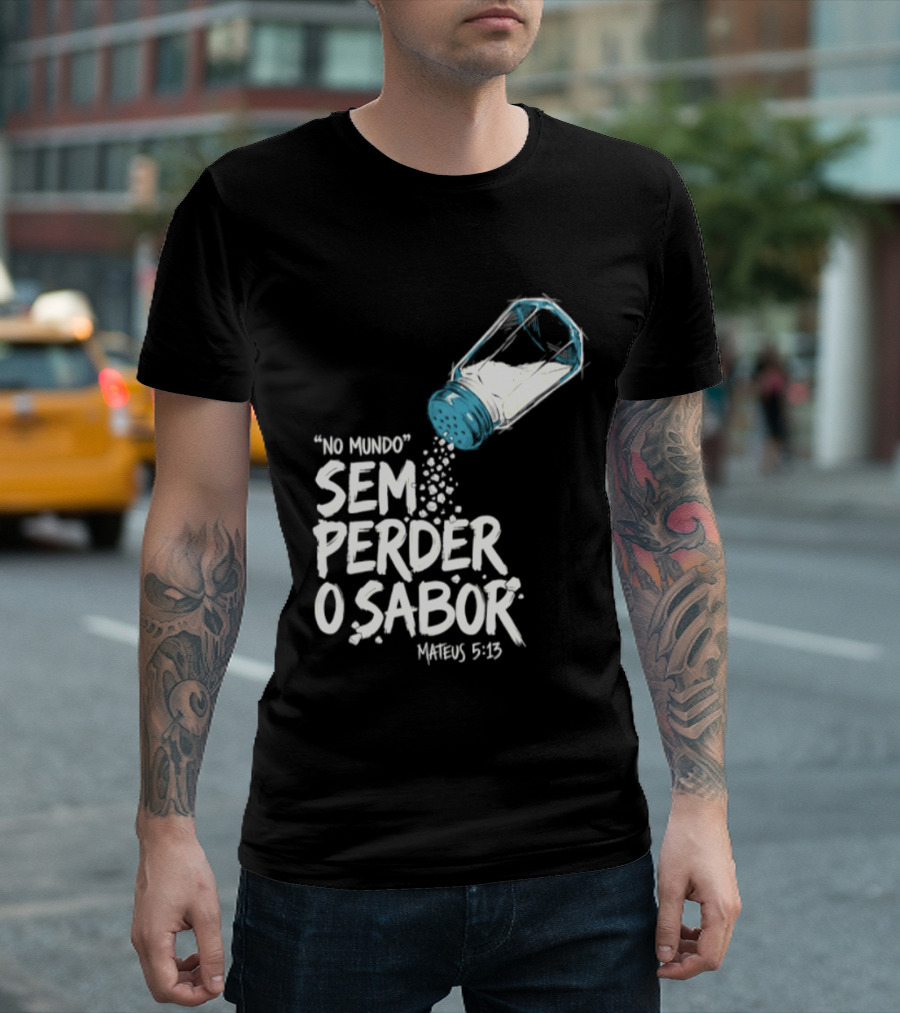 Saltar No Mundo Sem Perder O Sabor Mateus 5 13 T-Shirt