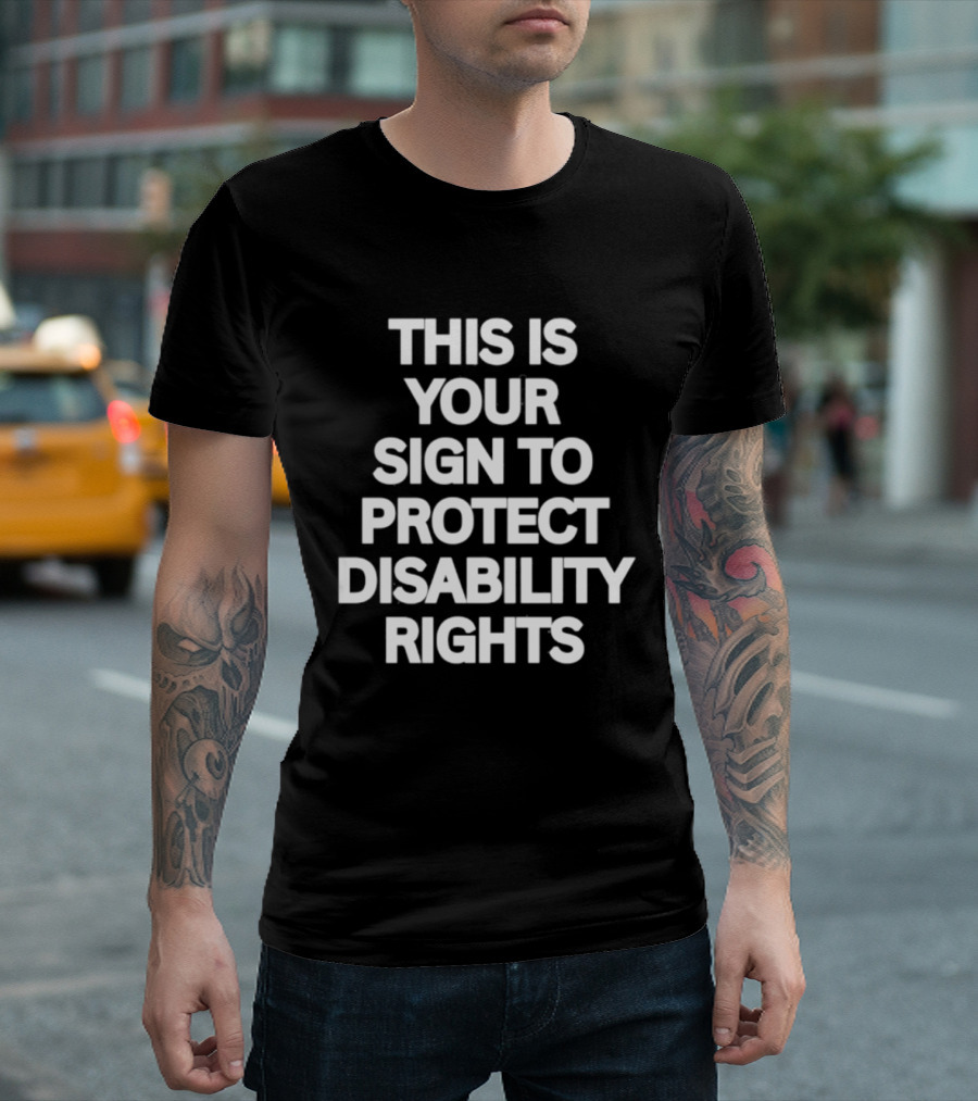 This Is Your Sign To Protect Disability Rights Advocacy Message T-Shirt