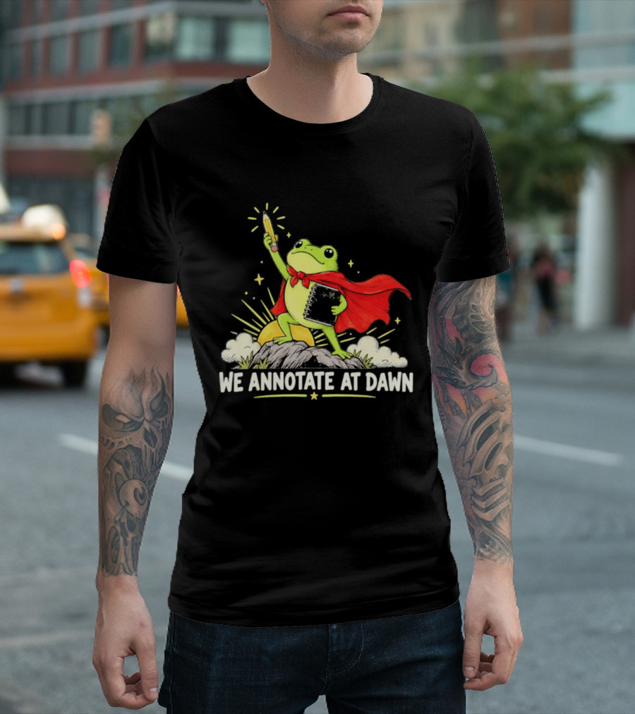 We Annotate At Dawn Frog Hero With Pencil And Book T-Shirt