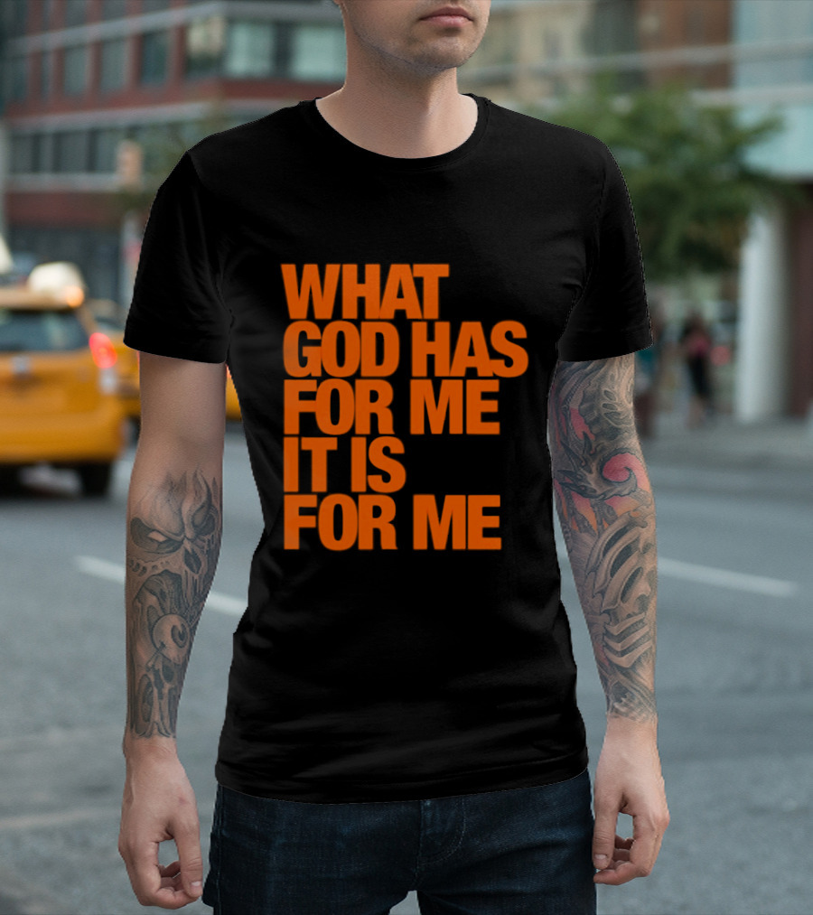 What God Has For Me It Is For Me Christian Faith Assurance T-Shirt