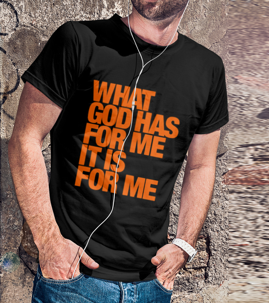 What God Has For Me It Is For Me Christian Faith Assurance T-Shirt