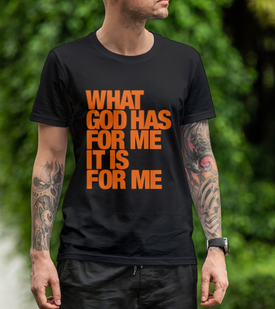 What God Has For Me It Is For Me Christian Faith Assurance T-Shirt