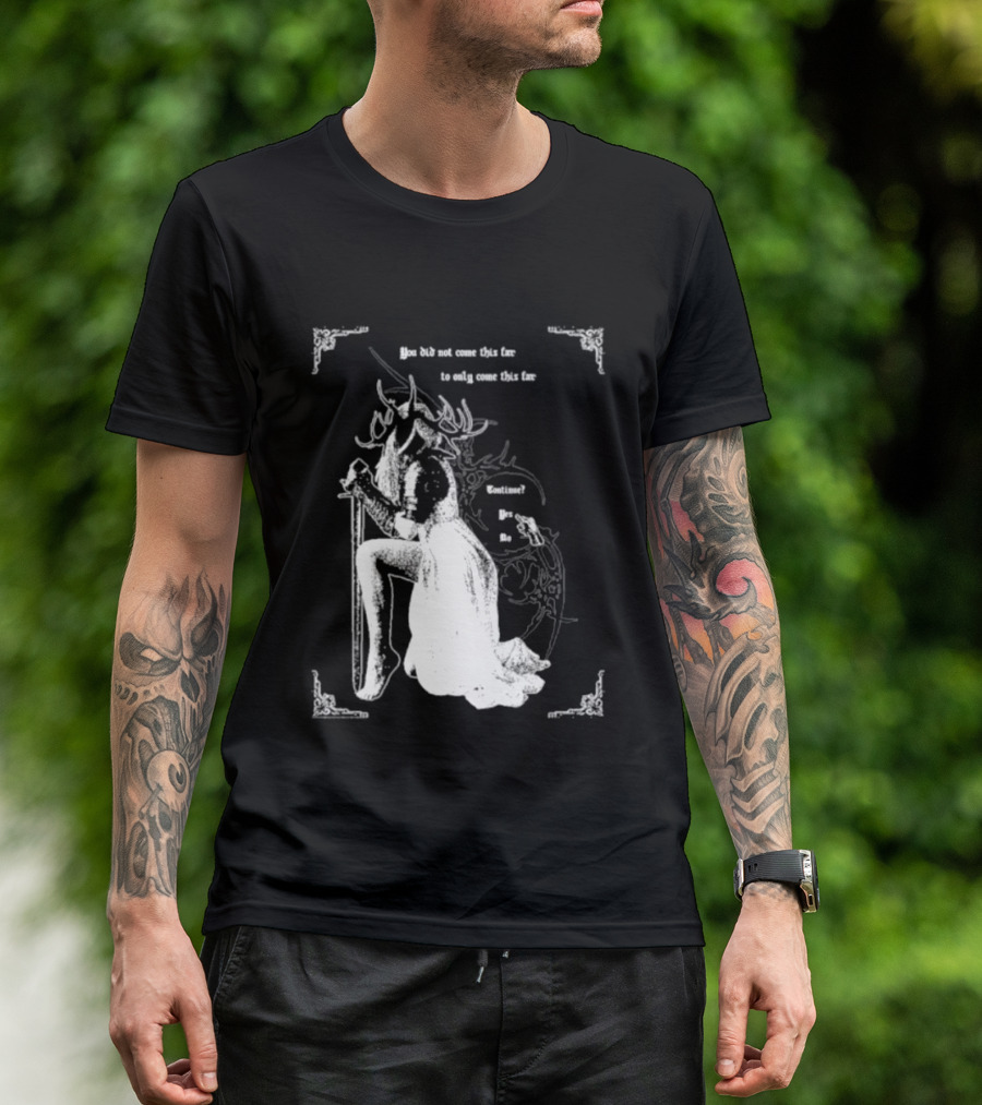 You Did Not Come This Far To Only Come This Far Continue Yes No T-Shirt