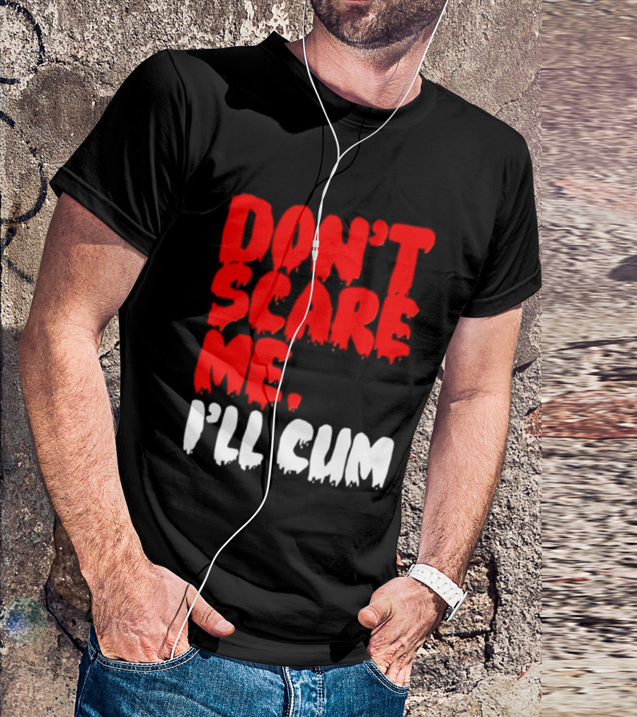 Don't Scare Me I'll Cum Bold Halloween Humor T-Shirt