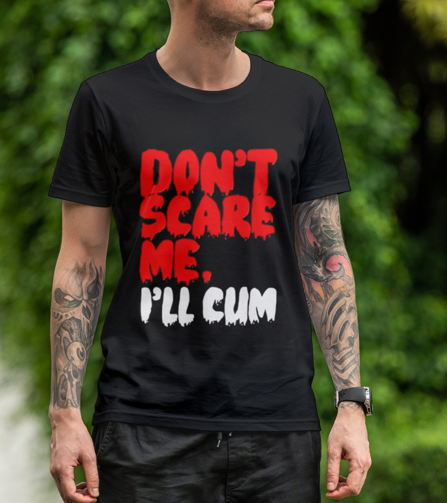 Don't Scare Me I'll Cum Bold Halloween Humor T-Shirt