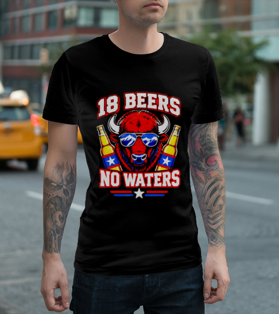18 Beers No Waters Buffalo Beer Lover Buffalo Bills Party Fan T-Shirt