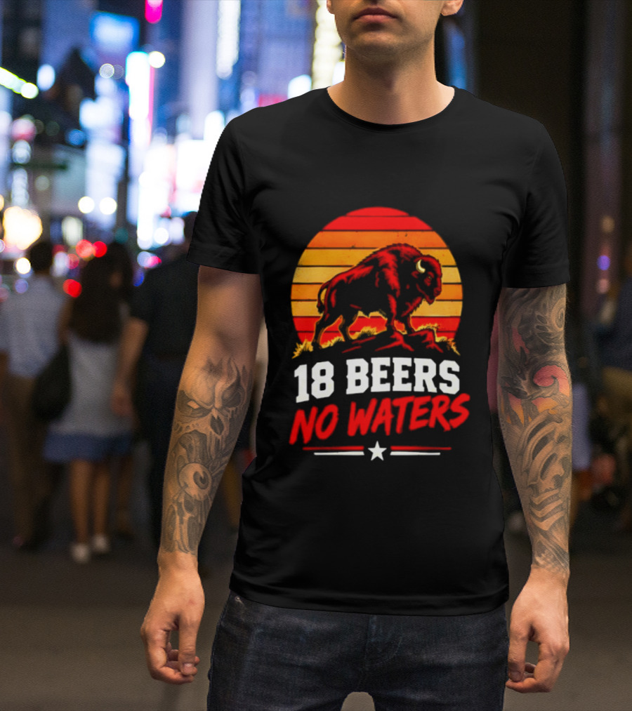 Buffalo Bison 18 Beers No Waters Football Drink Fun T-Shirt