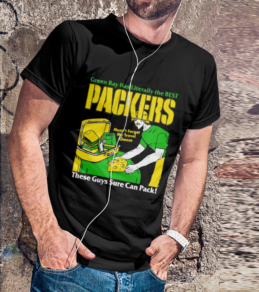Green Bay Has Literally The Best Packers These Guys Sure Can Pack T-Shirt