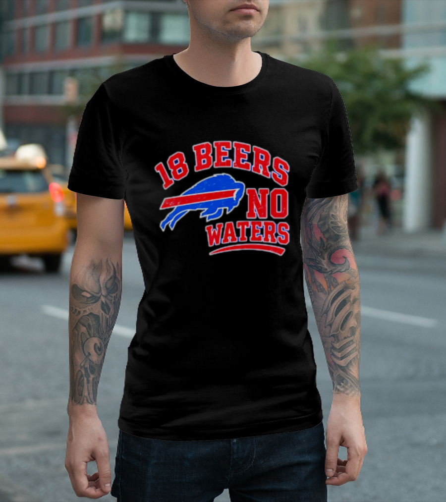 Buffalo Bills 18 Beers No Waters Tailgate Spirit T-Shirt