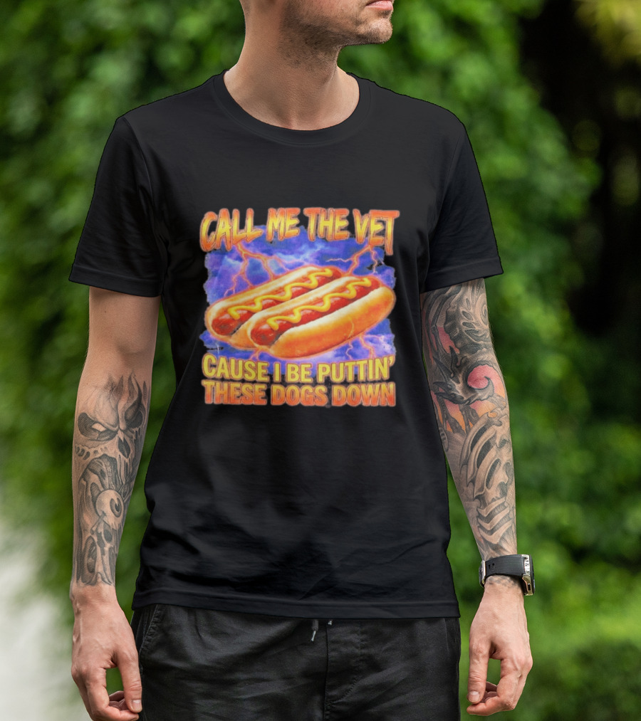 Call Me The Vet Cause I Be Puttin' These Dogs Down Hot Dogs And Lightning T-Shirt