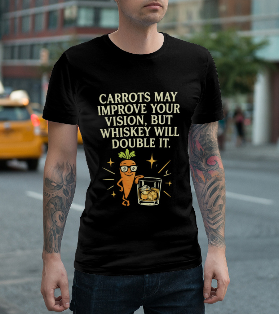 Carrots May Improve Your Vision Whiskey Will Double It Fun Carrot Character With Drink T-Shirt