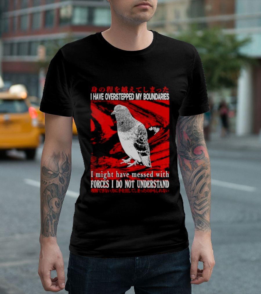 I Have Overstepped My Boundaries Forces I Do Not Understand Bird T-Shirt