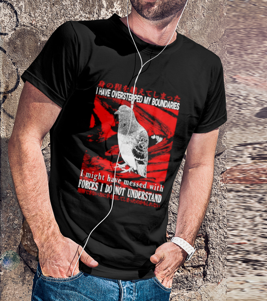 I Have Overstepped My Boundaries Forces I Do Not Understand Bird T-Shirt