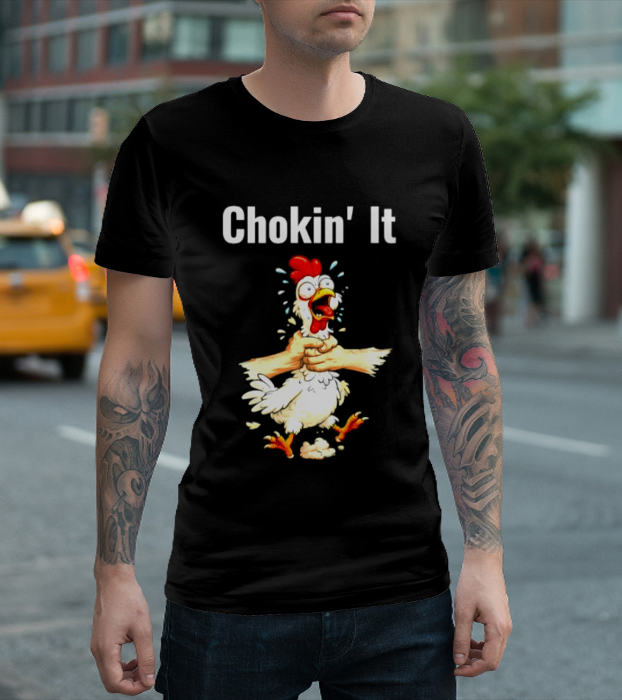 Chokin' It Chicken Poultry Cartoon Humor T-Shirt