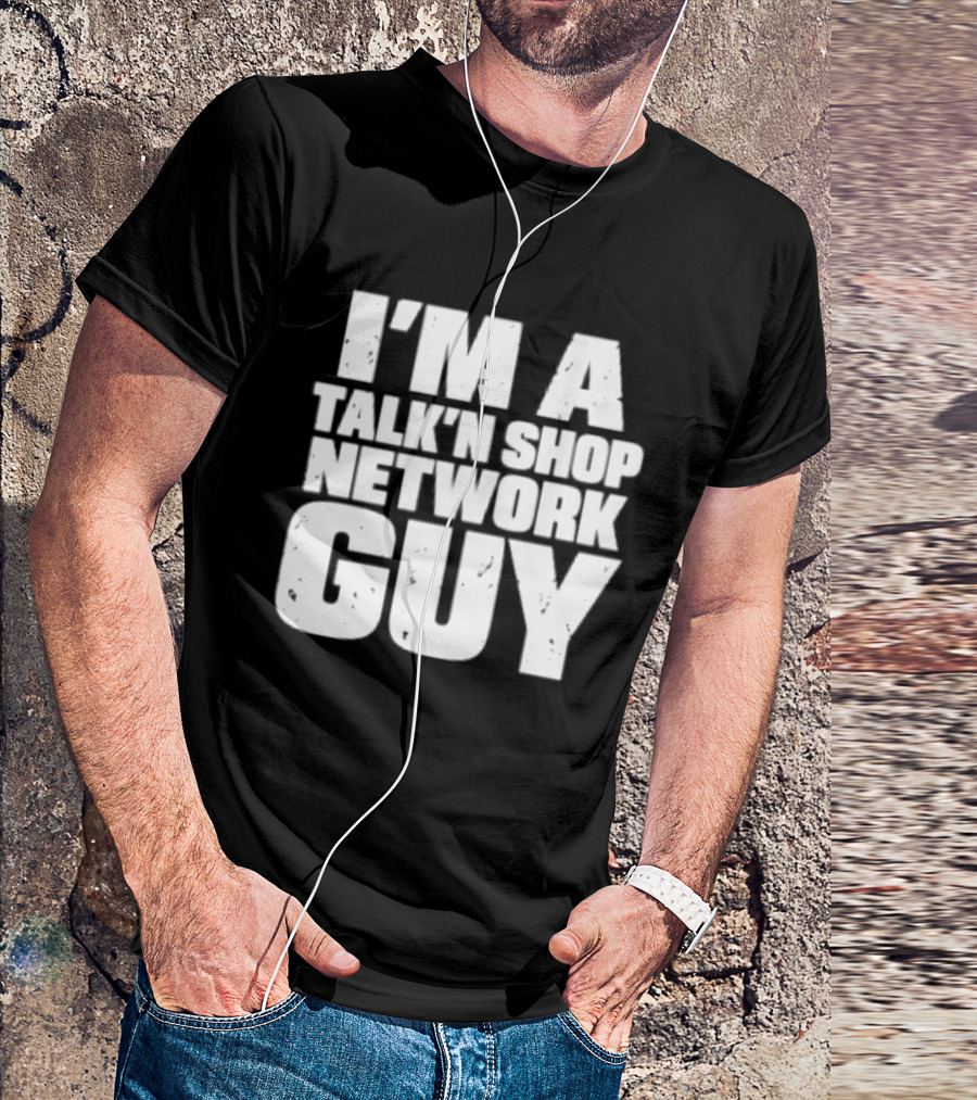 I'm A Talk'n Shop Network Guy Welcome 2 Wrasslin The Podcast Talknshop T-Shirt