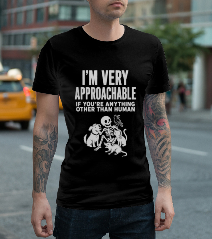 I'm Very Approachable Skeleton With Animals If You're Anything Other Than Human T-Shirt