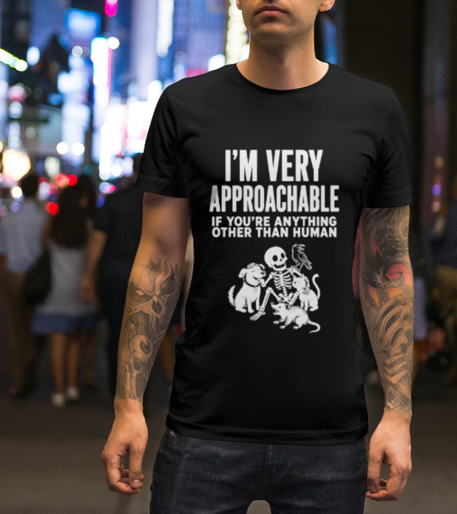 I'm Very Approachable Skeleton With Animals If You're Anything Other Than Human T-Shirt