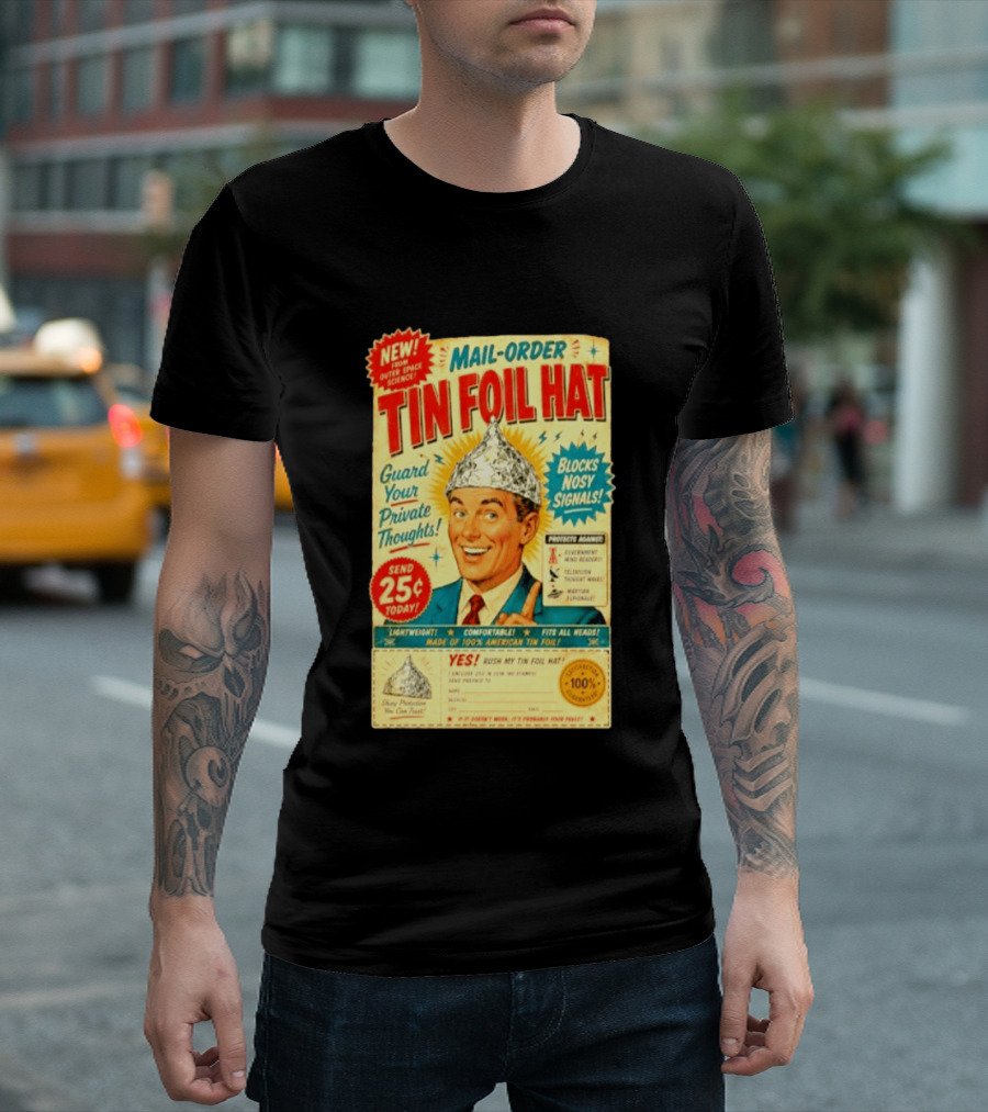 Mail Order Tin Foil Hat Guard Your Private Thoughts Blocks Nosy Signals 100 American T-Shirt