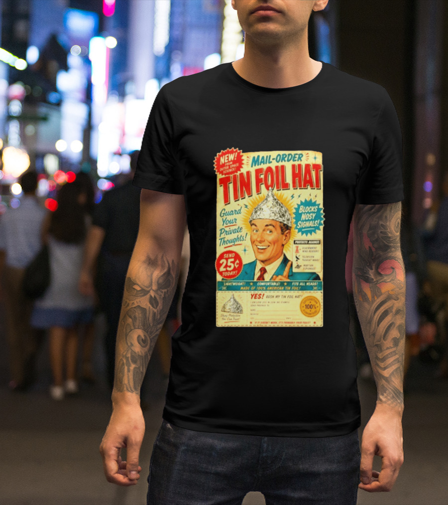 Mail Order Tin Foil Hat Guard Your Private Thoughts Blocks Nosy Signals 100 American T-Shirt