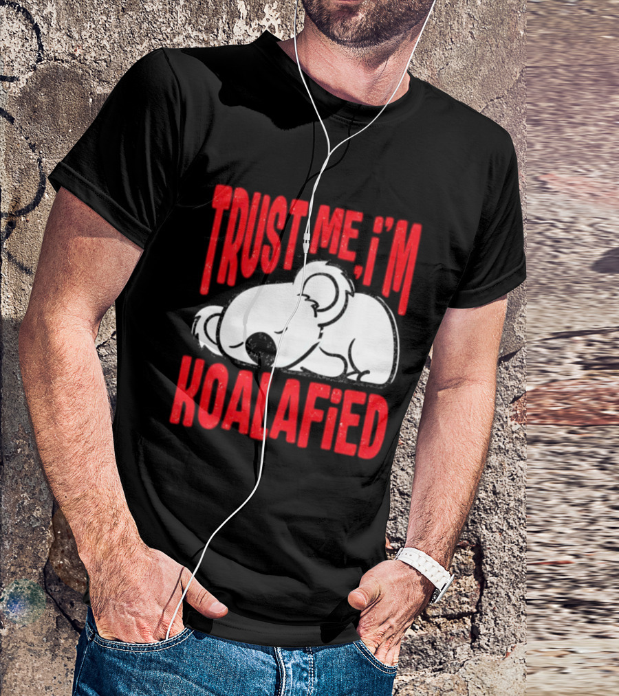 Trust Me I'm Koalafied Sleeping Koala T-Shirt