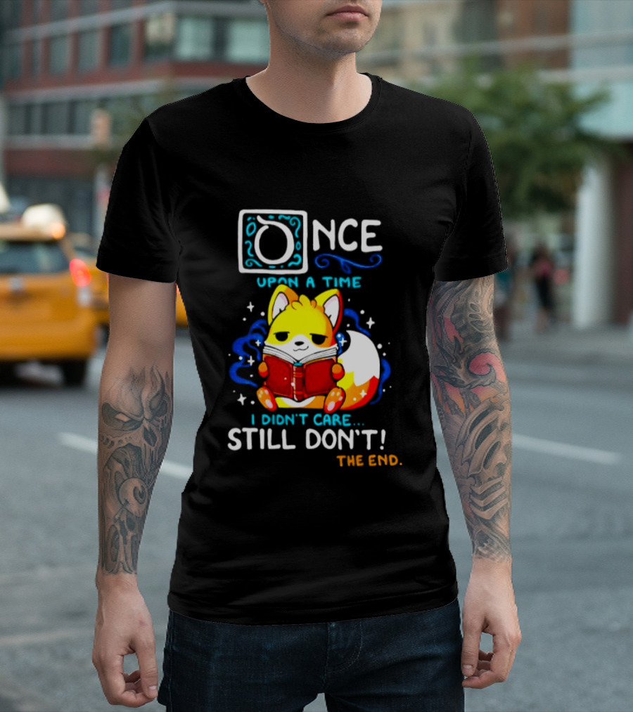 Once Upon A Time I Didn't Care Still Don't Fox Reading Book The End T-Shirt