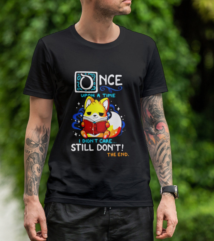 Once Upon A Time I Didn't Care Still Don't Fox Reading Book The End T-Shirt