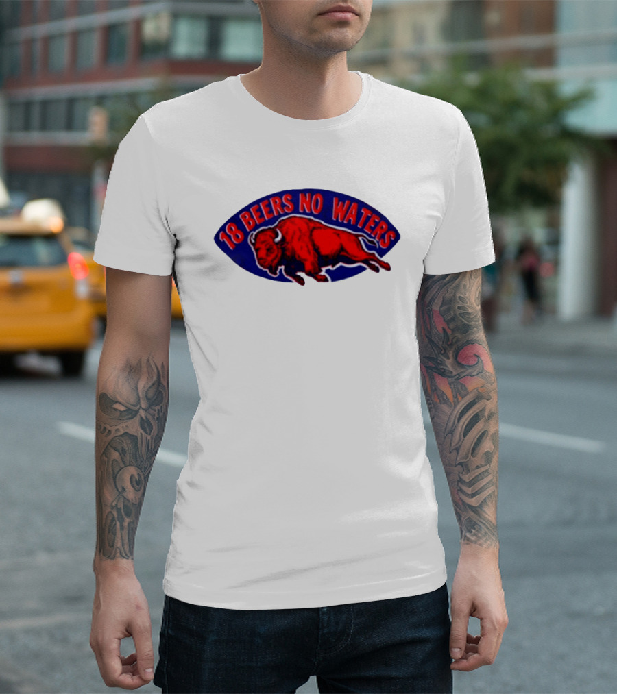 Buffalo Bills Mafia 18 Beers No Waters Football T-Shirt