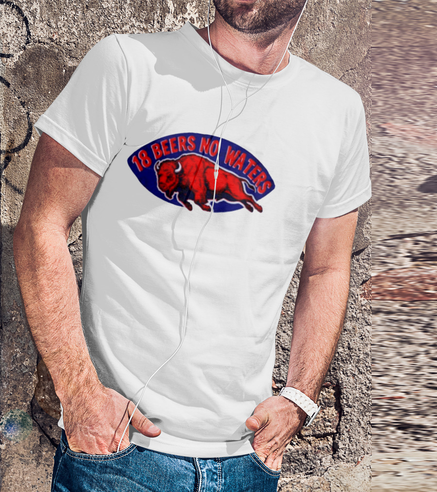 Buffalo Bills Mafia 18 Beers No Waters Football T-Shirt