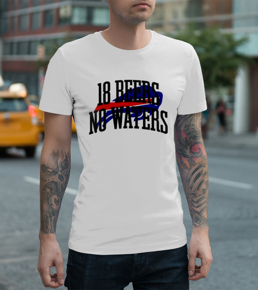 18 Beers No Waters Buffalo Bills Tailgate Football Fans T-Shirt