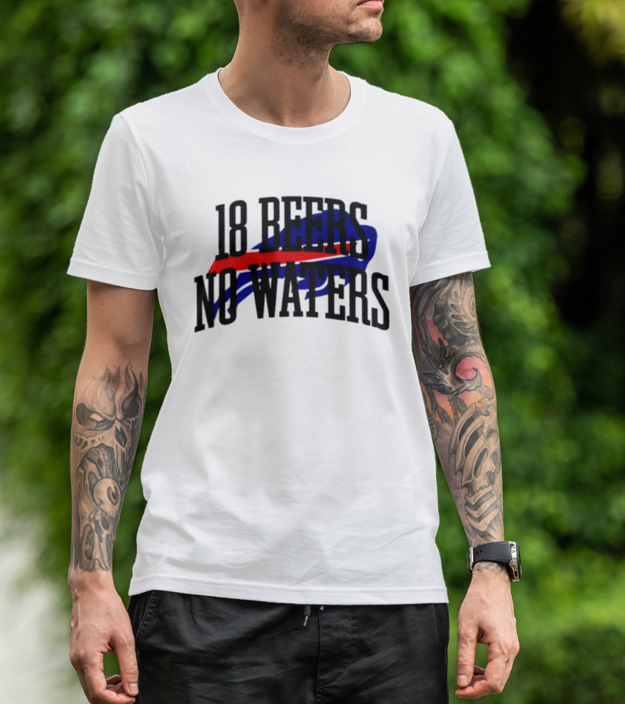 18 Beers No Waters Buffalo Bills Tailgate Football Fans T-Shirt