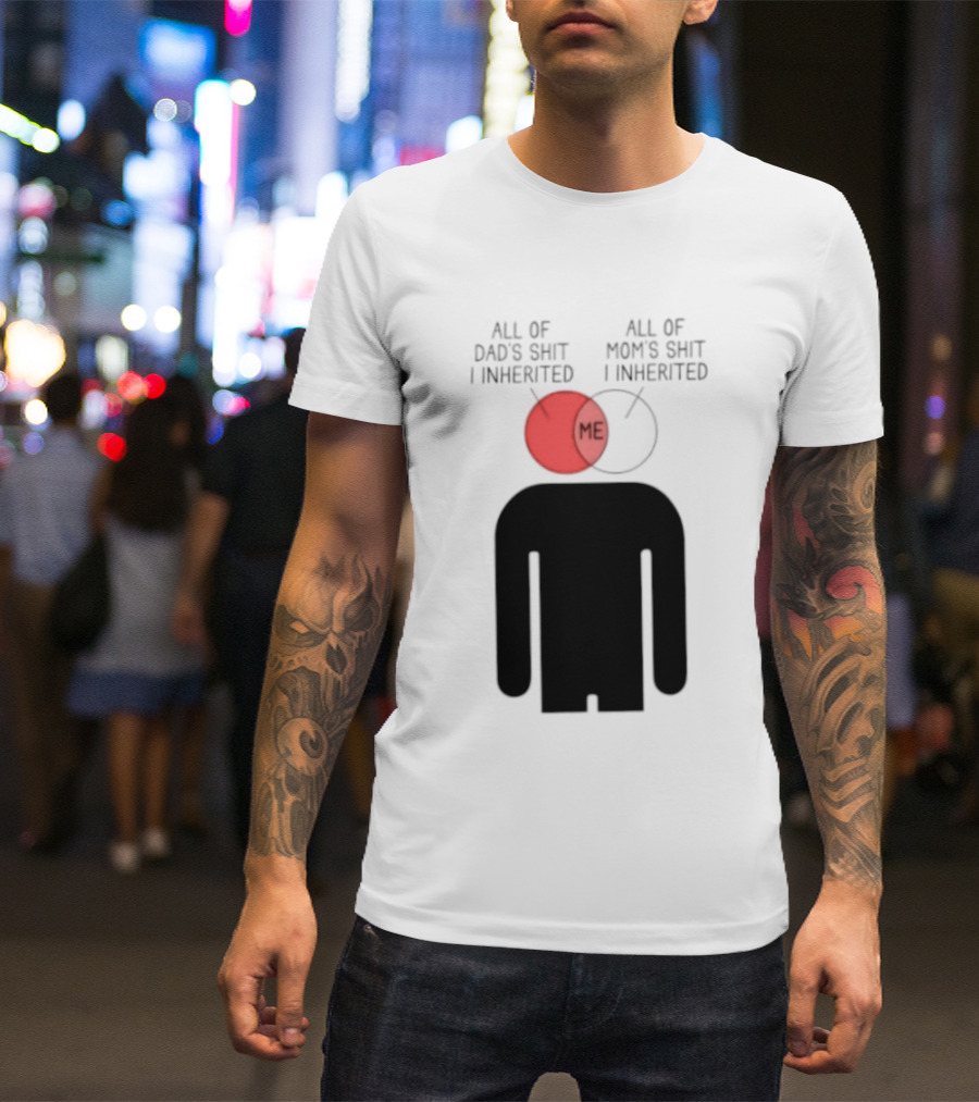 All Of Dad's Shit And Mom's Shit I Inherited Me Venn Diagram Humor T-Shirt