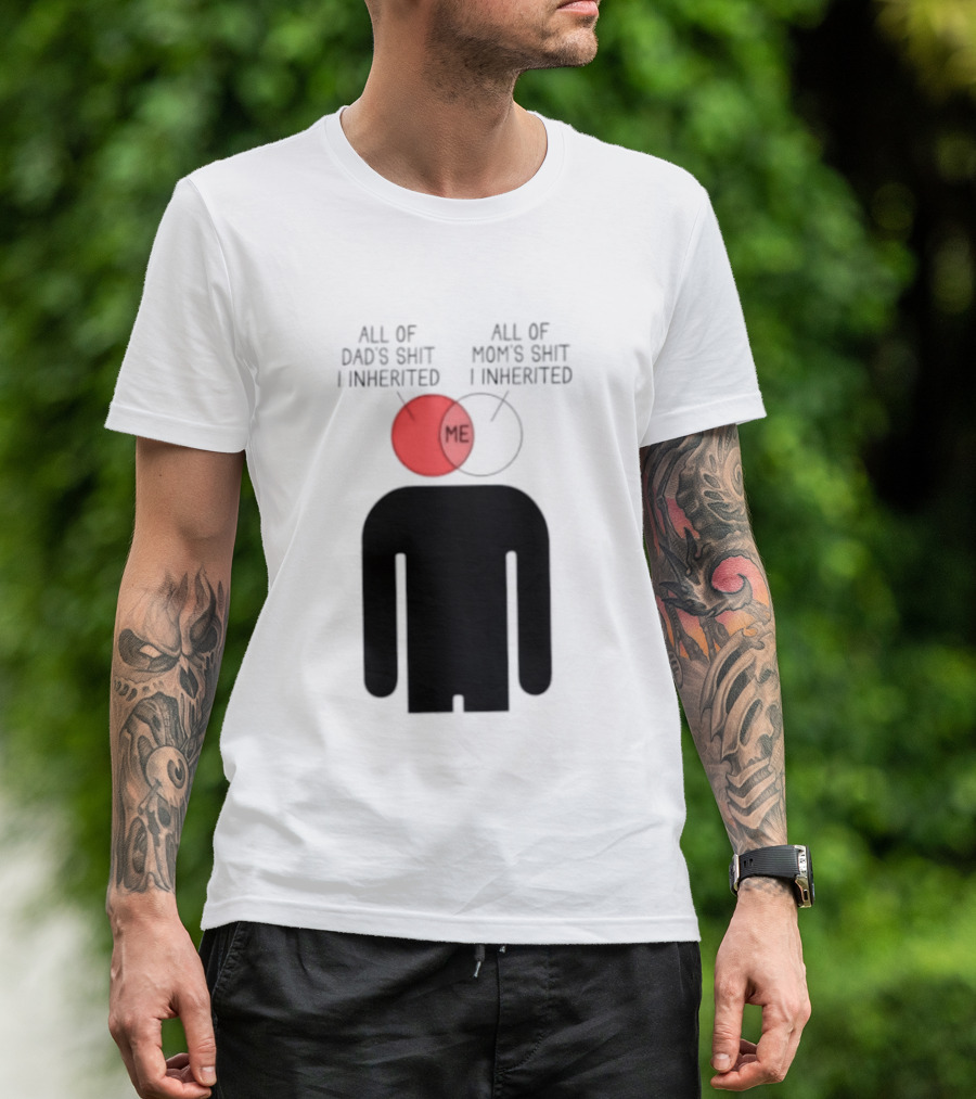 All Of Dad's Shit And Mom's Shit I Inherited Me Venn Diagram Humor T-Shirt