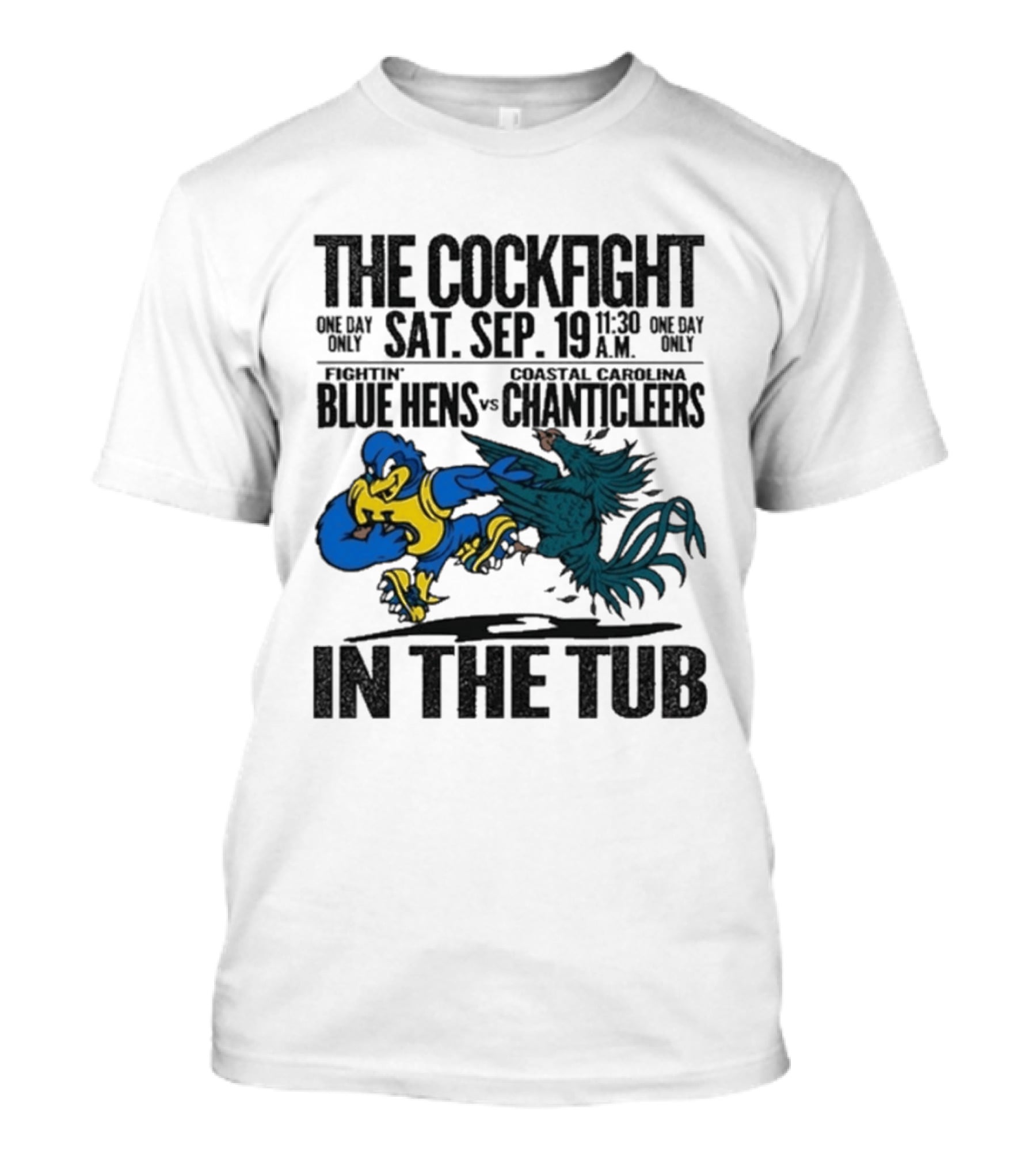 The Cockfight Delaware Blue Hens Vs Coastal Carolina Chanticleers Saturday September 19 One Day Only In The Tub T-Shirt