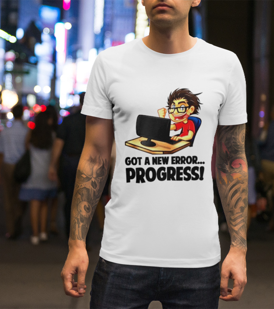 Got A New Error Progress Computer Gamer Fun T-Shirt