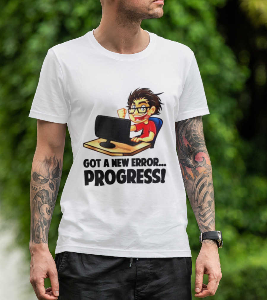 Got A New Error Progress Computer Gamer Fun T-Shirt