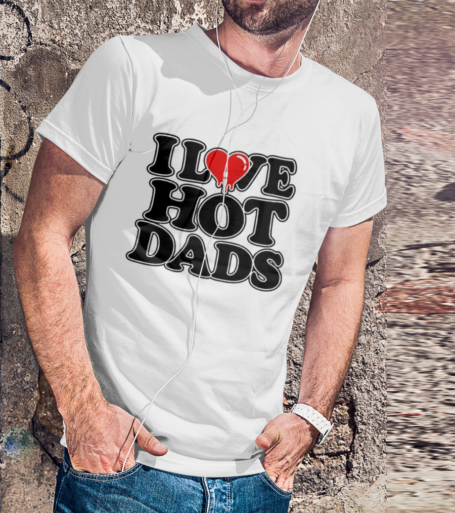 I Love Hot Dads Heart Meme Dripping Red Love T-Shirt