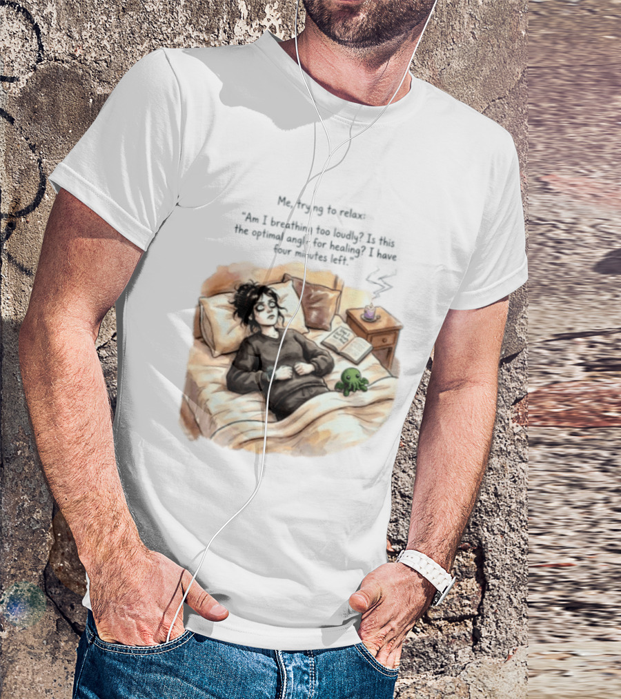 Me Trying To Relax Am I Breathing Too Loudly Step 1 Just Empty Your Mind Woman In Bed Mood T-Shirt