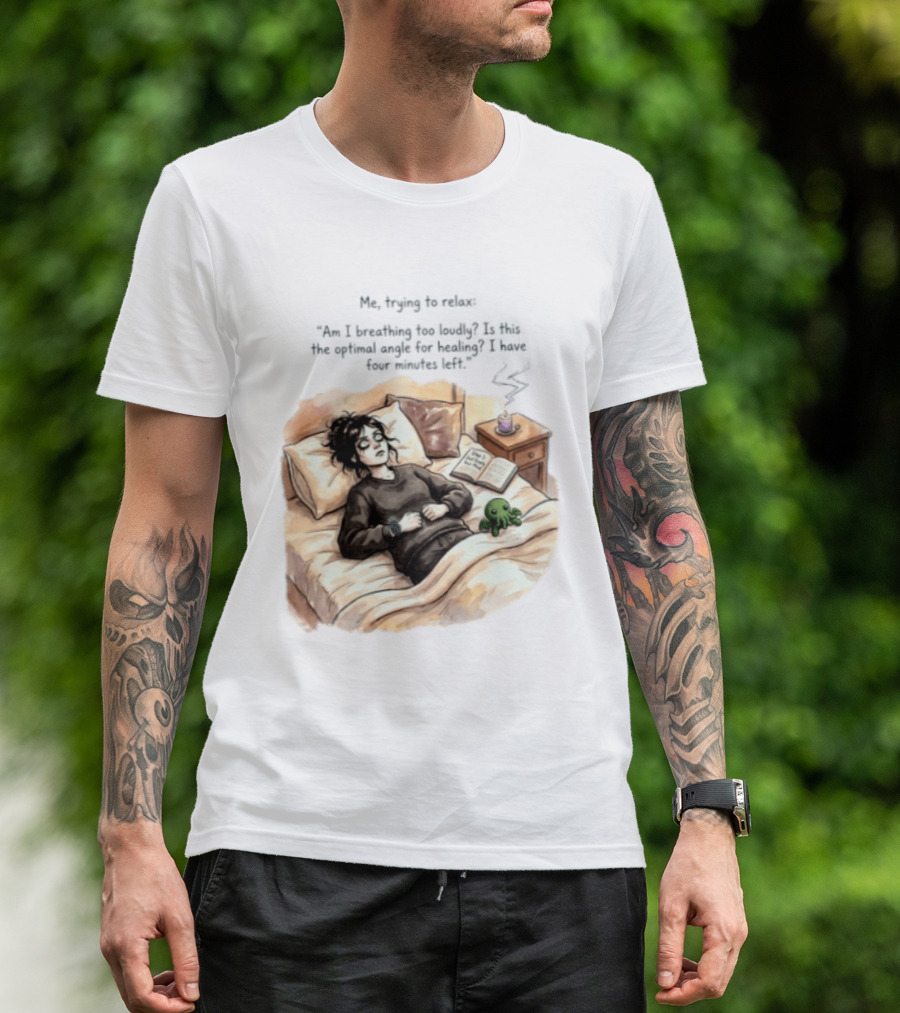 Me Trying To Relax Am I Breathing Too Loudly Step 1 Just Empty Your Mind Woman In Bed Mood T-Shirt