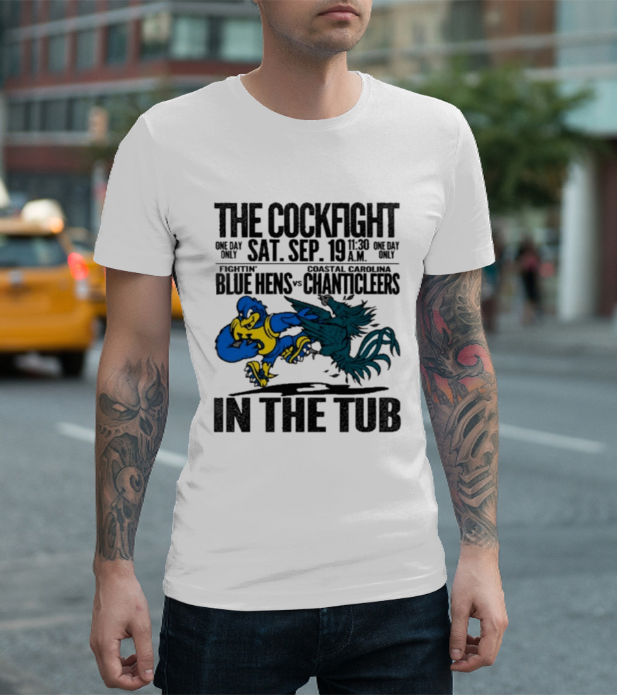 The Cockfight Fightin' Blue Hens Vs Coastal Carolina Chanticleers S. Sep. 19 In The Tub T-Shirt