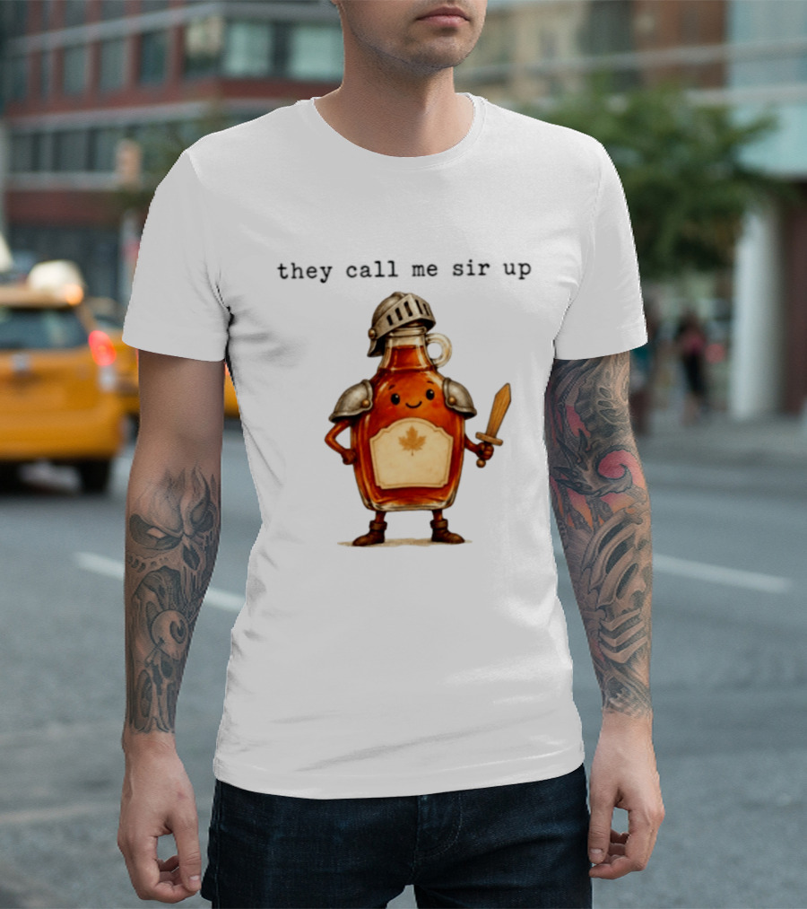 They Call Me Sir Up Maple Syrup Knight Bottle Helmet Sword Shield Leaf T-Shirt