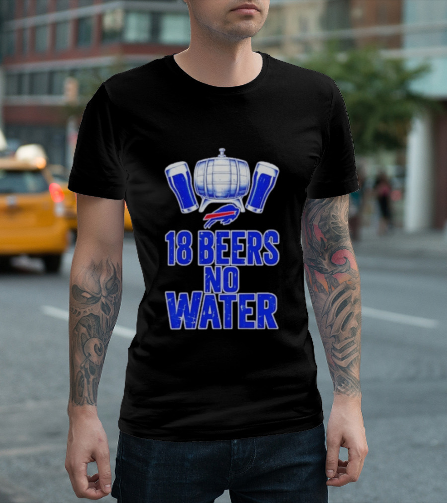 18 Beers No Water Buffalo Bills Football Beer Keg Fan T-Shirt