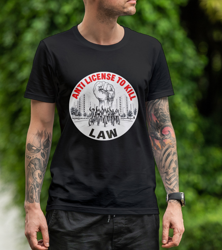 Anti License To Kill Law Cyclist Advocacy Fist Raised In Unity T-Shirt