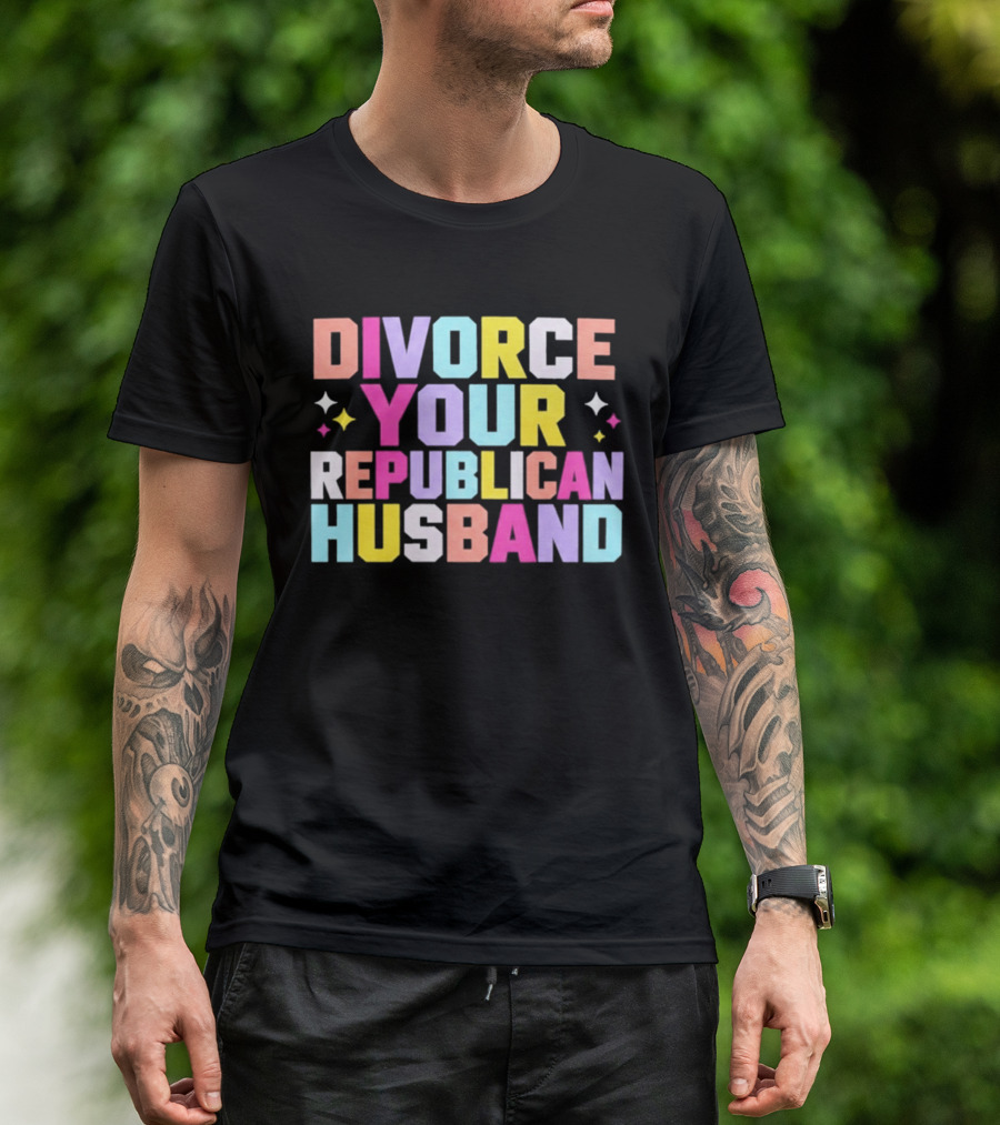 Divorce Your Republican Husband Colorful Bold Message T-Shirt
