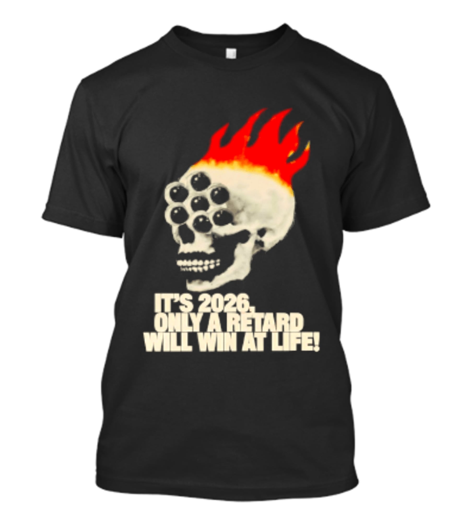 It's 2026 Only A Retard Will Win At Life Flaming Skull T-Shirt