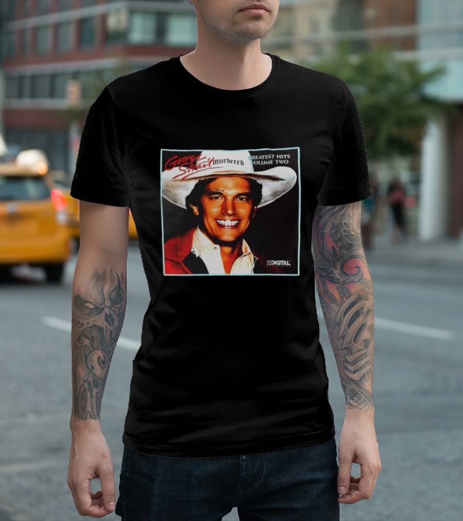 George Strait Hurdered Greatest Hits Volume Two Does Fort Worth Ever Cross Your Mind Digital T-Shirt