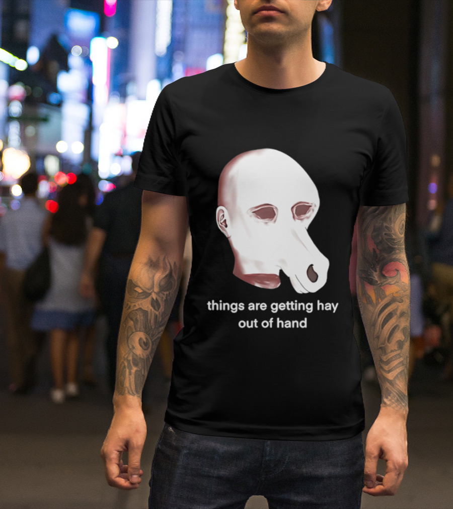 Things Are Getting Hay Out Of Hand Horse Head T-Shirt