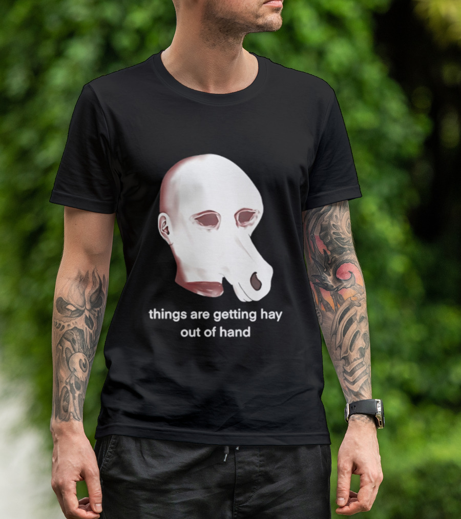 Things Are Getting Hay Out Of Hand Horse Head T-Shirt
