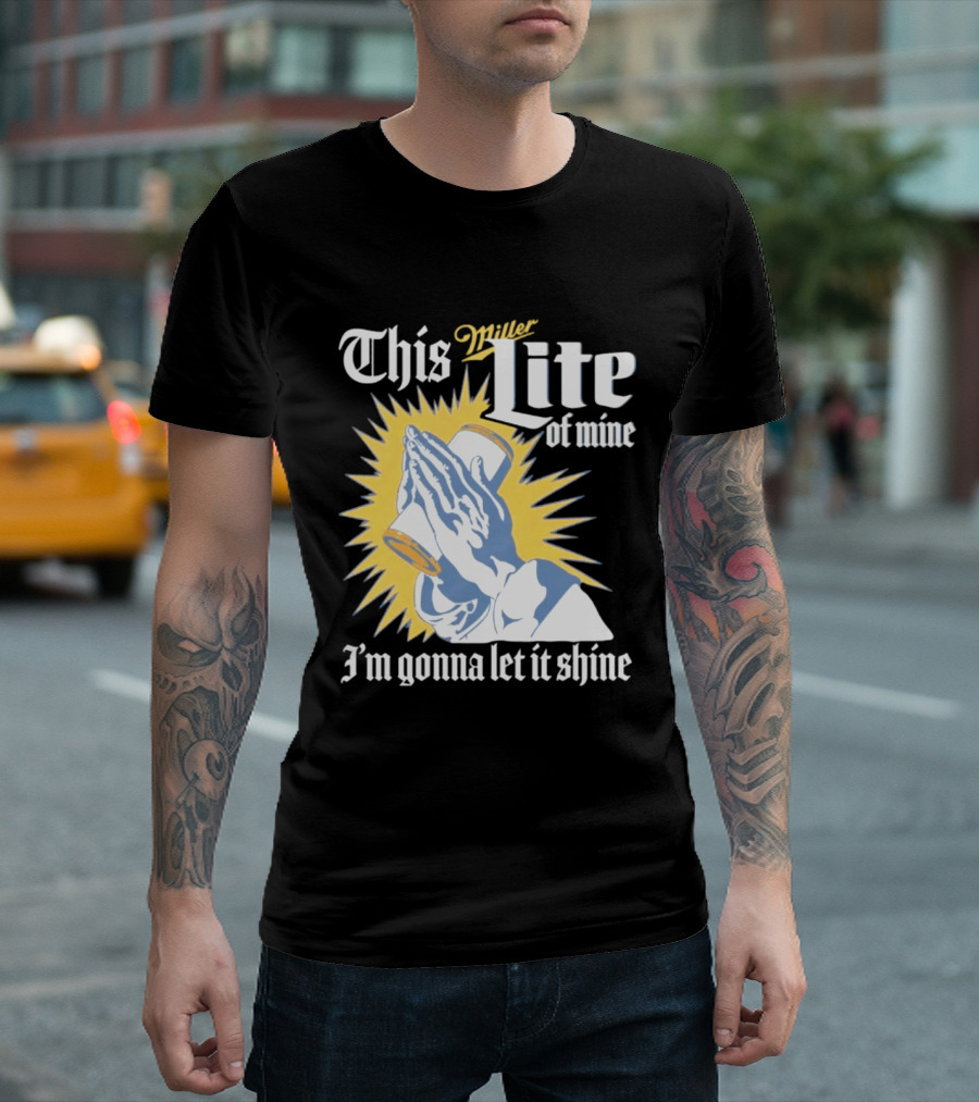 This Miller Lite Of Mine I'm Gonna Let It Shine Praying Hands Beer Can Sunburst T-Shirt