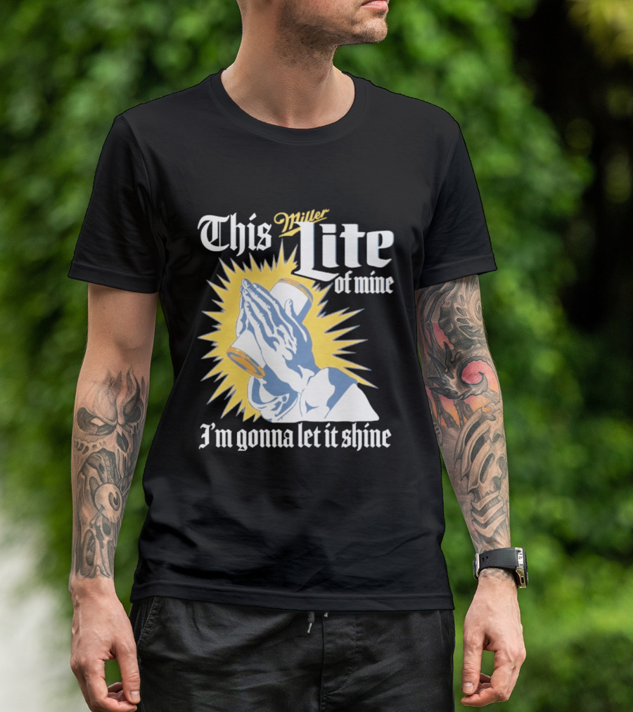 This Miller Lite Of Mine I'm Gonna Let It Shine Praying Hands Beer Can Sunburst T-Shirt