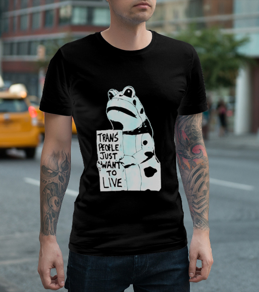 Trans People Just Want To Live Frog Transgender Rights T-Shirt
